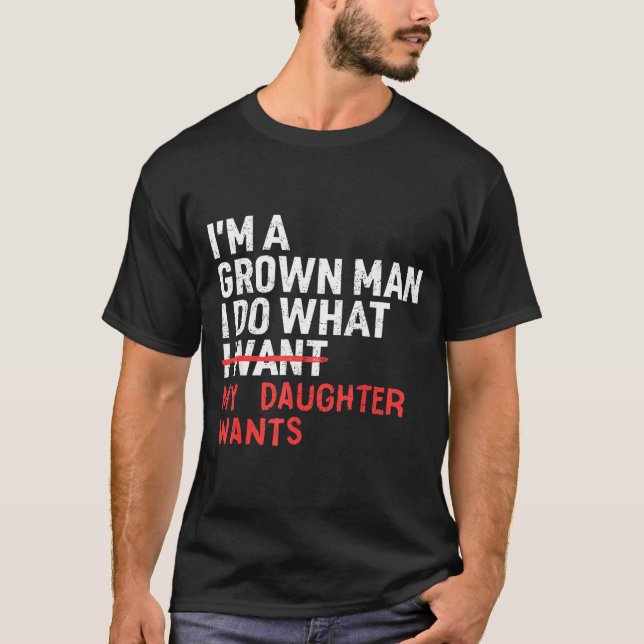 T-shirt Funny Dad Father I'm A Grown Man I Do What My Daug (Devant)