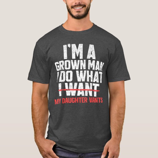 T-shirt Funny Dad Father Im A Grown Man I Do What My Daugh (Devant)
