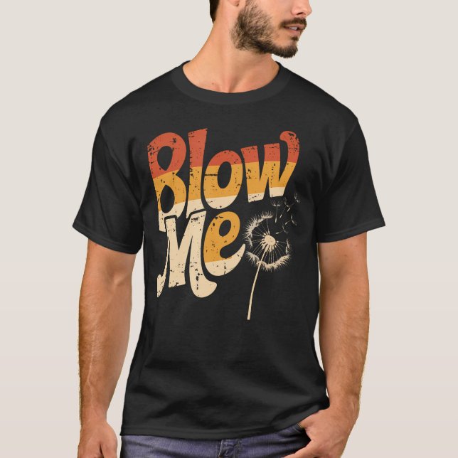 T-shirt Funny Dandelion Blow Me Jokes Sarcastic Sayings (Devant)