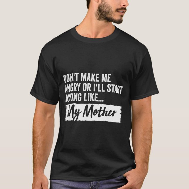 T-shirt Funny Daughter Don't Make Me Angry Or I’ll Act Lik (Devant)