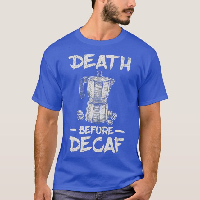 T-shirt Funny Death Before Decaf Coffee (Devant)