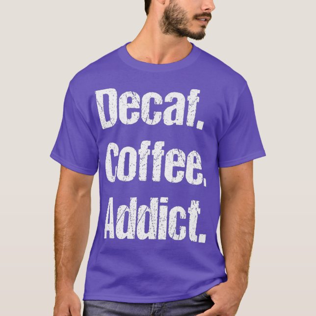 T-shirt Funny Decaf Coffee Sayes Pun - Decaffeinated (Devant)