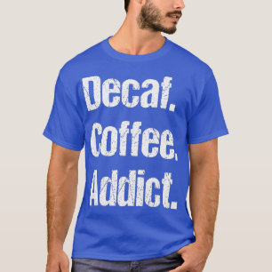 T-shirt Funny Decaf Coffee Sayes Pun - Decaffeinated