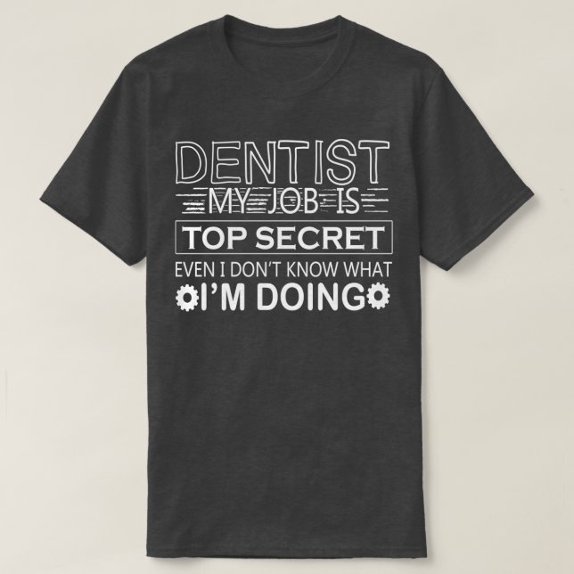 T-shirt funny dentist quotes humor Dentist My job Is Top S (Design devant)
