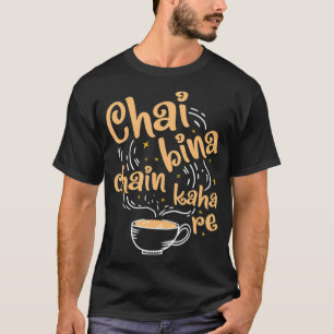 T-shirt Funny Desi Chai Chaîne Bina Kaha Re thé indien
