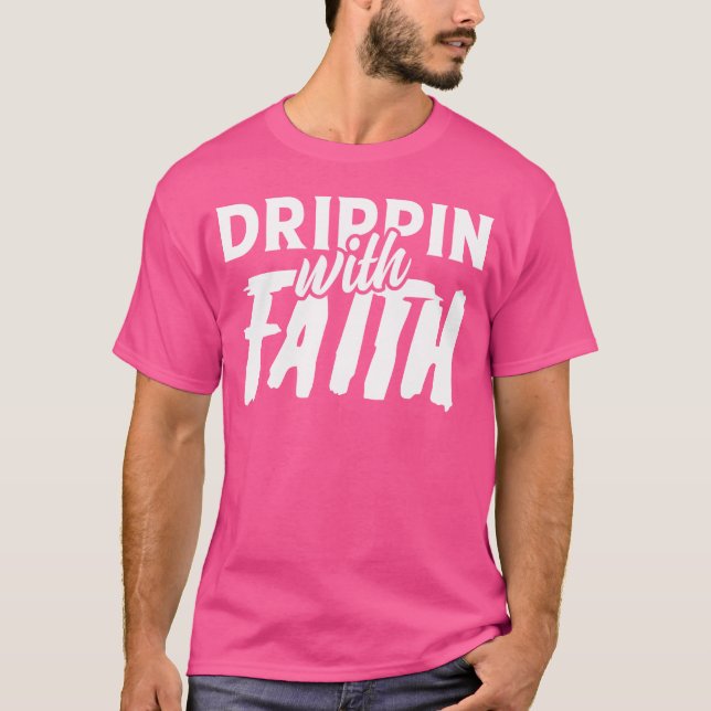 T-shirt funny design quote faith with drippin friends (Devant)