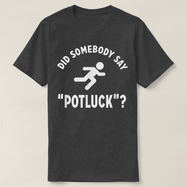 T-shirt Funny DID SOMEBODY SAY POTLUCK Foodie  (Design devant)
