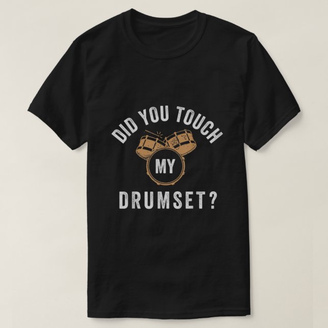 T-shirt Funny did you touch my drumset Unisex For Mens Wom (Design devant)