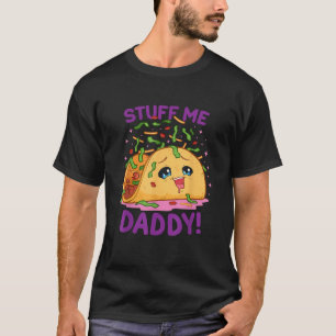 T-shirt Funny Dirty Pun Stuff Me Daddy Naughty Taco Don f