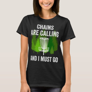 T-shirt Funny Disc Golf Venin Chains are Calling and I Mus