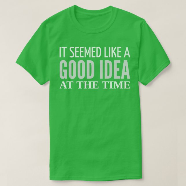 T-SHIRT FUNNY DIT QUE ÇA SEMBLAIT ÊTRE UNE BONNE IDÉE À LA (Design devant)