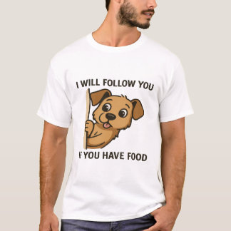 T-shirt Funny Dog Peek- I Will Follow You If You Have Food