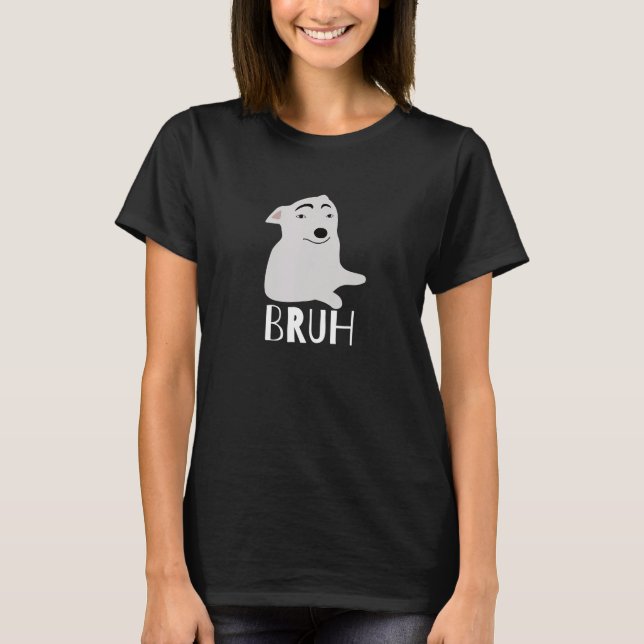 T-shirt Funny Dog Says Bruh Meme Gamer Slang Bro Humor (Devant)