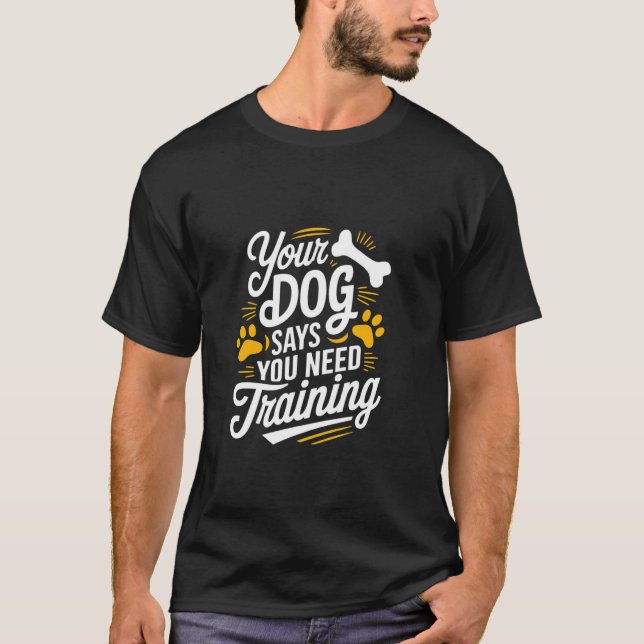 T-shirt Funny Dog Trainer Votre Chien Dit Que Vous Avez Be (Devant)