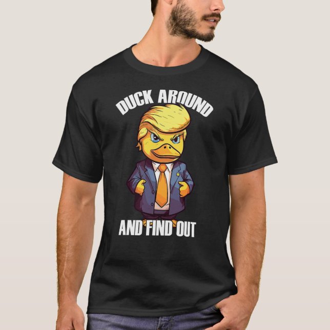 T-shirt Funny Donald Trump Duck Around And Find Out Pun Sa (Devant)