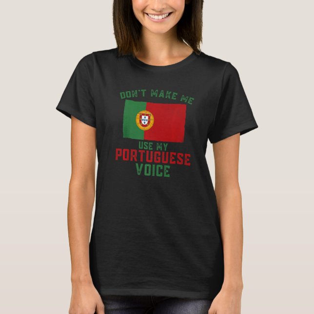 T-shirt Funny Don't Make Me Use My Portuguese Voice Portug (Devant)