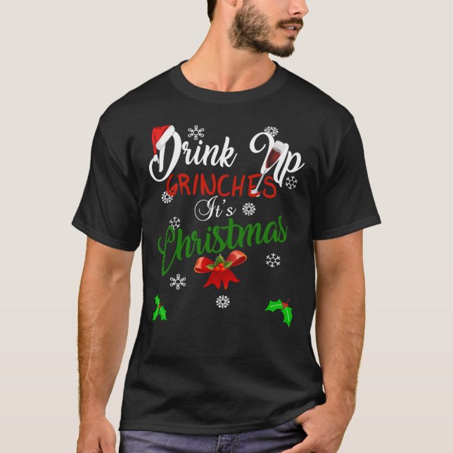 T-shirt Funny Drink Up Grinches It&x27;s Christmas Designs (Devant)