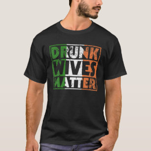 T-shirt Funny Drunk Wives Matter St Pattys Ireland Flag Wo