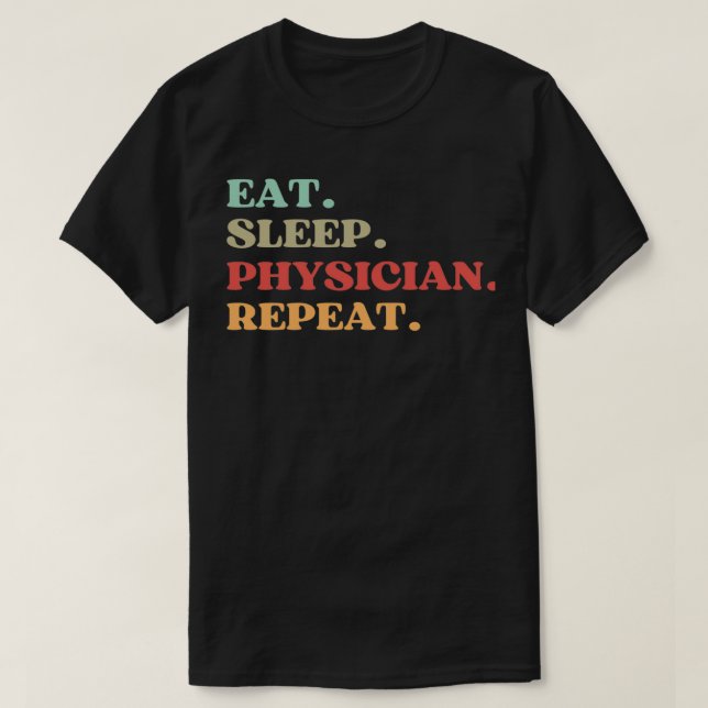T-SHIRT FUNNY EAT SLEEP PHYSICIAN REPEAT QUOTE BEST GIFT F (Design devant)