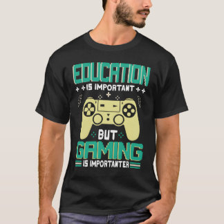 T-shirt Funny Education Is Important But Gaming Is Importa
