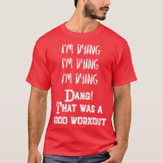 T-shirt Funny Eercise Im dyinghat was a good workout