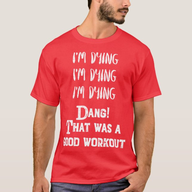 T-shirt Funny Eercise Im dyinghat was a good workout (Devant)