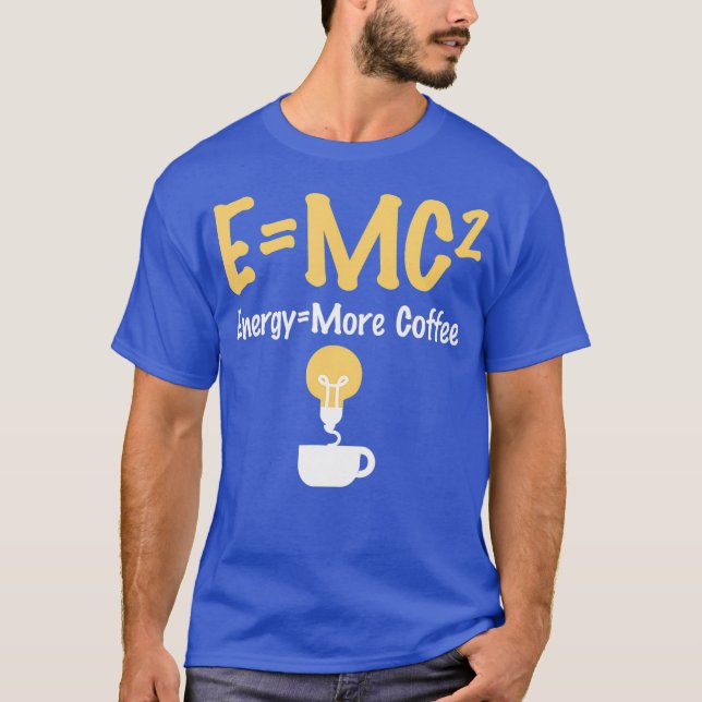 T-shirt Funny EMC Pun Energy Is More Coffee Scientists (Devant)