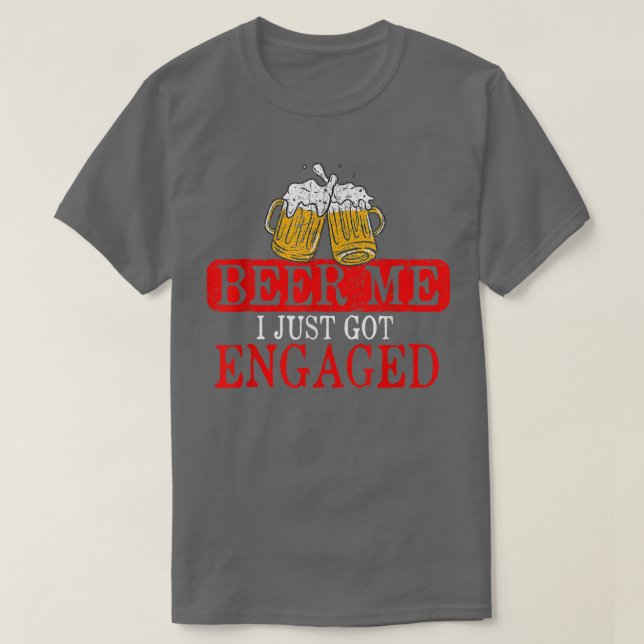 T-shirt Funny Engagement Present for Men Beer Me I Just Go (Design devant)