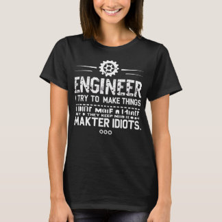 T-shirt Funny Engineering Gift for Men WomenI Try To Make