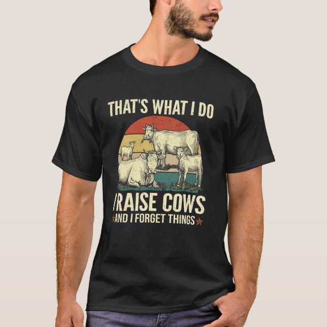 T-shirt Funny Farmer Raising Beef Cows Forget Things (Devant)
