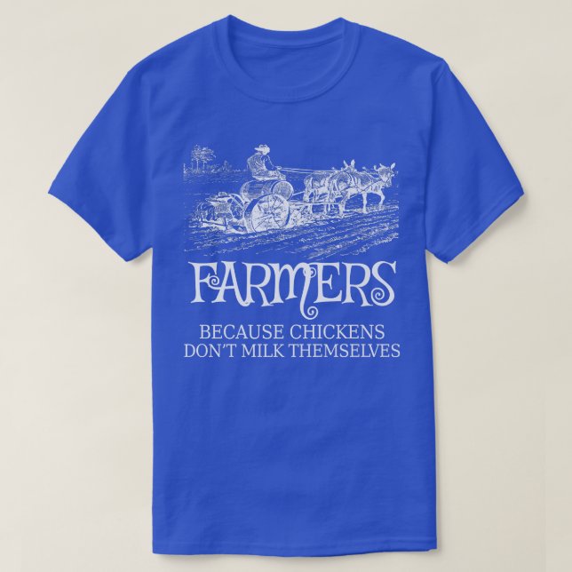 T-shirt Funny Farmers Because Chickens Don't Milk Themselv (Design devant)