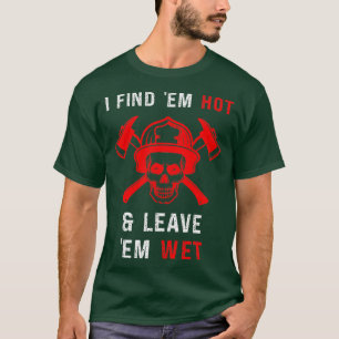 T-shirt Funny Firefighter Trouver Hot Leave Wet Gag Firema
