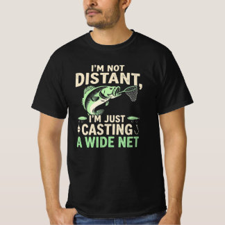 T-shirt Funny Fishing Pun Im Not Distant Casting A WideNet