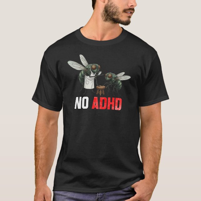 T-shirt Funny Fly Joke NO ADHD - Sarcastic Neurodiversity  (Devant)