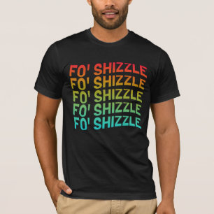 T-shirt Funny Fo' Shizzle