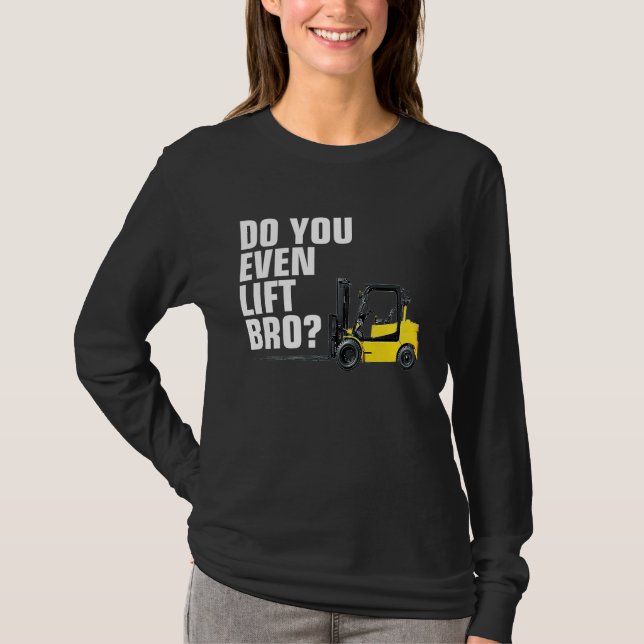 T-shirt Funny Forklift Warehouse T  Do You Even Lift Bro (Devant)