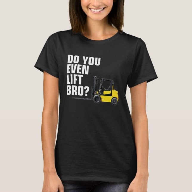 T-shirt Funny Forklift Warehouse T  Do You Even Lift Bro (Devant)