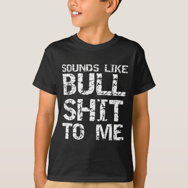T-shirt Funny Gag Gift For Men Sarcastic Sounds Like Bull  (Devant)