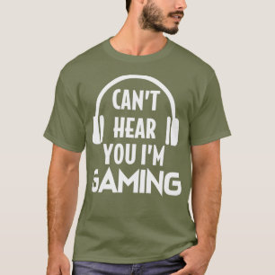 T-shirt Funny Gaming Cant Hear