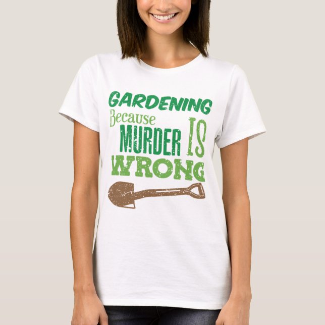 T-shirt Funny Gardening Because Murder Is Wrong Retirement (Devant)