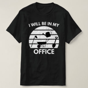 T-shirt Funny Gardening Shirt, Gardner Gift, I'll Be in My