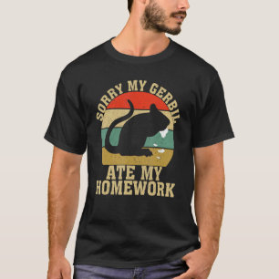 T-shirt Funny Gerbil Owner School My Gerbil Ate My Homewin