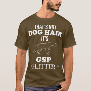 T-shirt Funny German Shorthaired Pointer GSP Dog Quote