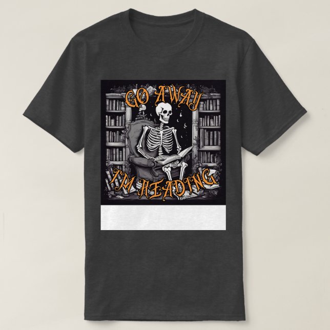 T-shirt Funny Go Away Je lis un livre de lecture Skeleton (Design devant)