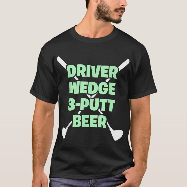 T-shirt Funny Golf Driver Wedge Putt Beer Adult Club Golfe (Devant)