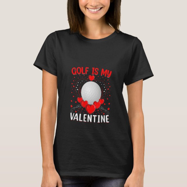 T-shirt Funny Golf is My Valentine Golf Saint Valentin (Devant)