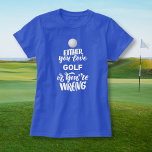 T-shirt Funny Golf Love Golfing, Golfeur<br><div class="desc">Chemise de golf amusante qui dit "Soit vous aimez le golf,  soit vous avez tort". Parfait pour la personne qui aime le golf.</div>