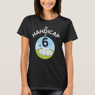 T-shirt Funny Golf My Handicap Is 6 Golf Papa Ball USA P