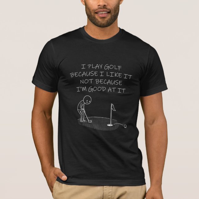T-shirt Funny Golf Shirt I Play Golf Because I Like (Devant)