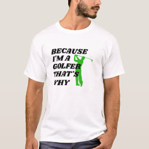 T-shirt Funny Golfer Shirt - Parce que je suis un Golfer T